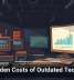 The Hidden Costs of Outdated Technology