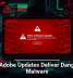 Fake Adobe Updates Deliver Dangerous Malware