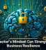A Hacker&rsquo;s Mindset Can Strengthen Business Resilience