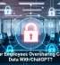 Are Your Employees Oversharing Company Data With ChatGPT?