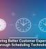 Delivering Better Customer Experiences Through Scheduling Technology
